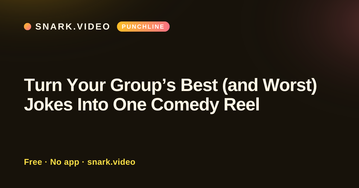 Turn Your Group’s Best (and Worst) Jokes Into One Comedy Reel
