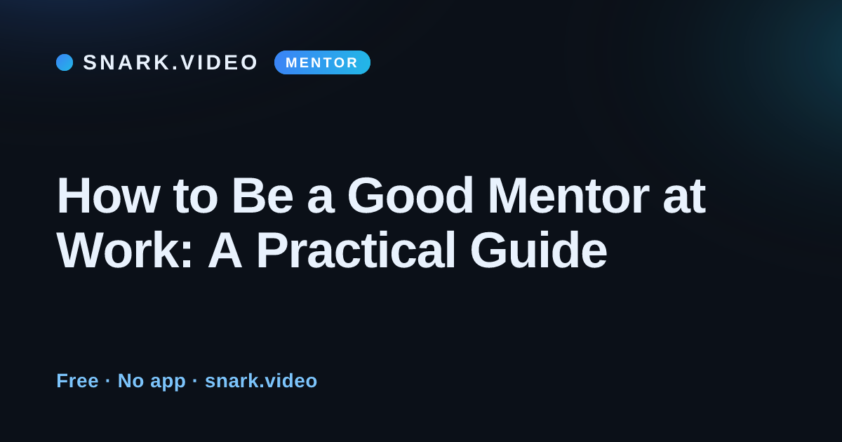 How to Be a Good Mentor at Work: A Practical Guide