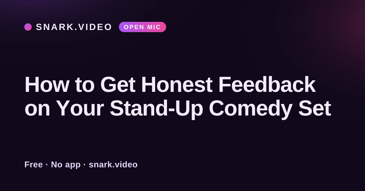 How to Get Honest Feedback on Your Stand-Up Comedy Set