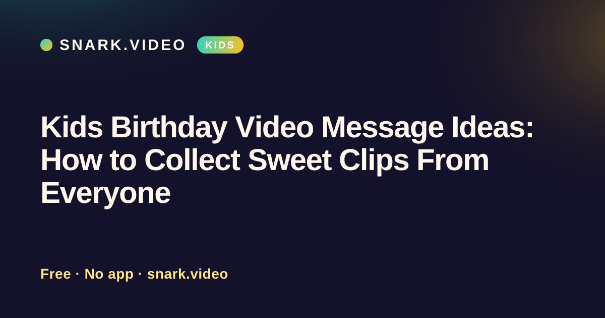 Kids Birthday Video Message Ideas: How to Collect Sweet Clips From Everyone